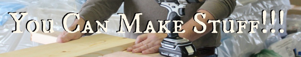 You Can Make Stuff!!!