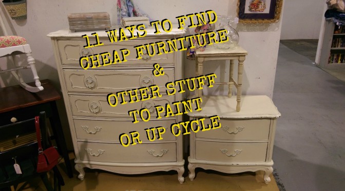 11 Ways to Find Cheap Furniture & Other Stuff to Paint or Up Cycle
